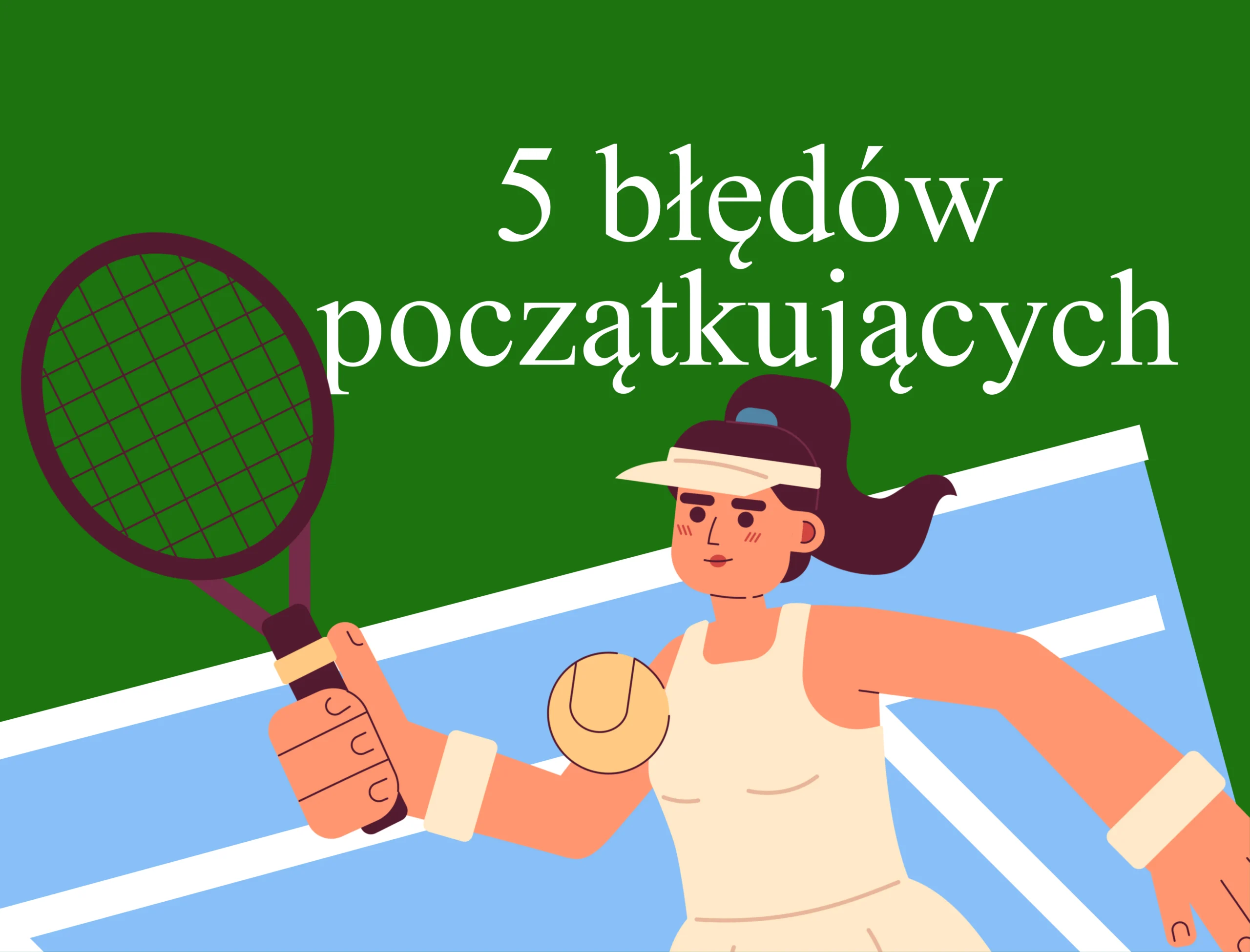 5 najczęstszych błędów początkujących tenisistów i jak ich unikać